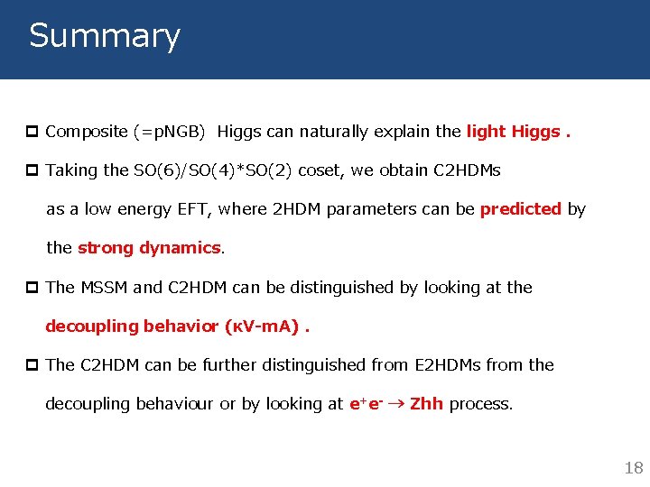 Summary p Composite (=p. NGB) Higgs can naturally explain the light Higgs. p Taking