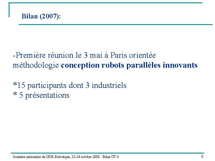 Bilan (2007): -Première réunion le 3 mai à Paris orientée méthodologie conception robots parallèles