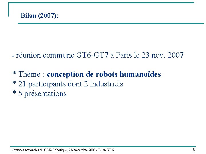 Bilan (2007): - réunion commune GT 6 -GT 7 à Paris le 23 nov.