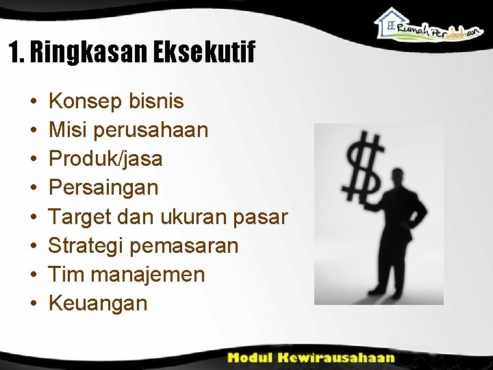 1. Ringkasan Eksekutif • • Konsep bisnis Misi perusahaan Produk/jasa Persaingan Target dan ukuran