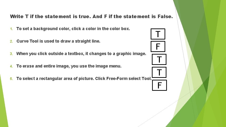 Write T if the statement is true. And F if the statement is False.