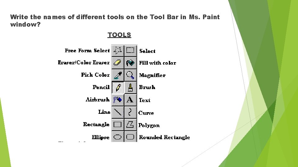 Write the names of different tools on the Tool Bar in Ms. Paint window?