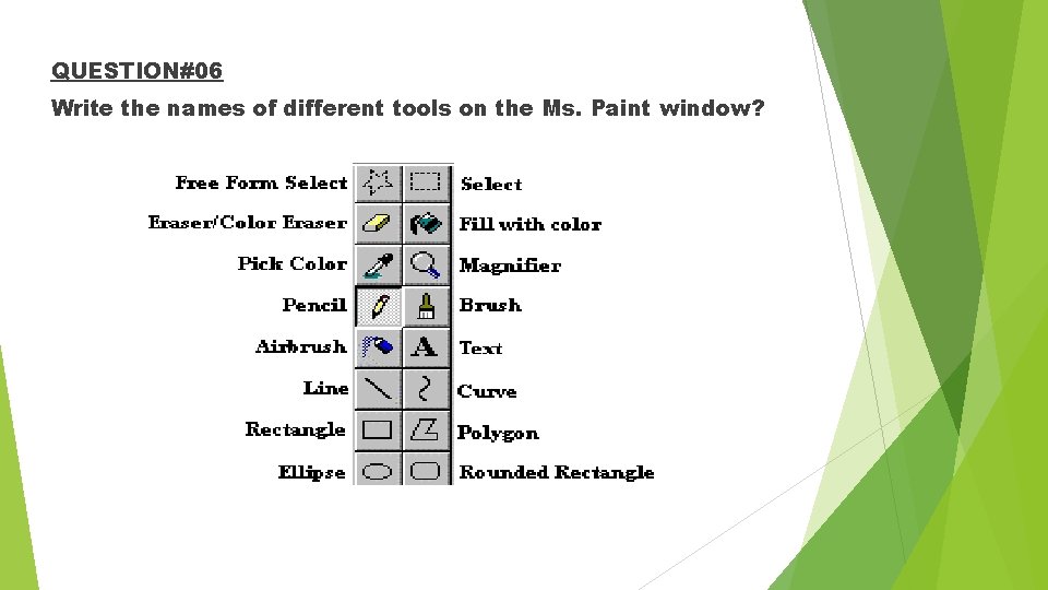 QUESTION#06 Write the names of different tools on the Ms. Paint window? 