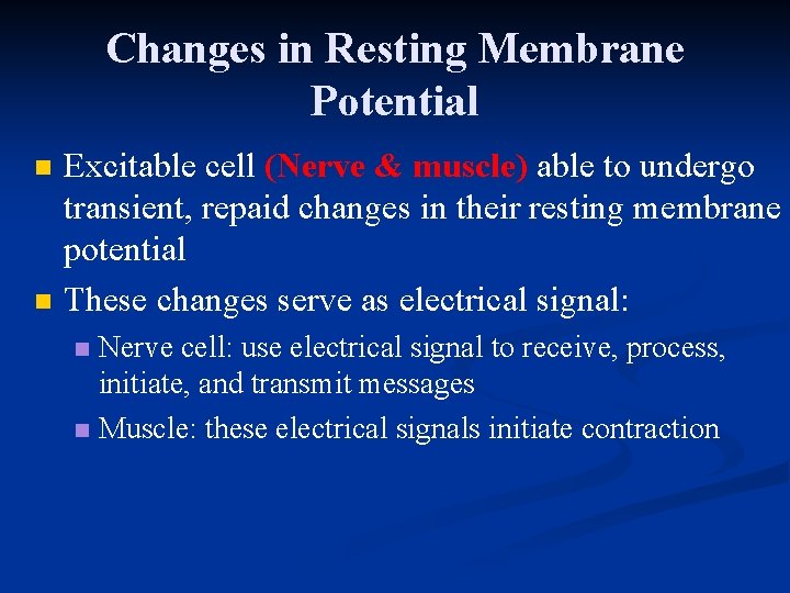 Changes in Resting Membrane Potential n n Excitable cell (Nerve & muscle) able to