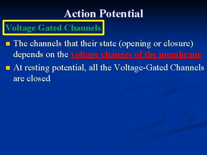Action Potential Voltage Gated Channels n n The channels that their state (opening or
