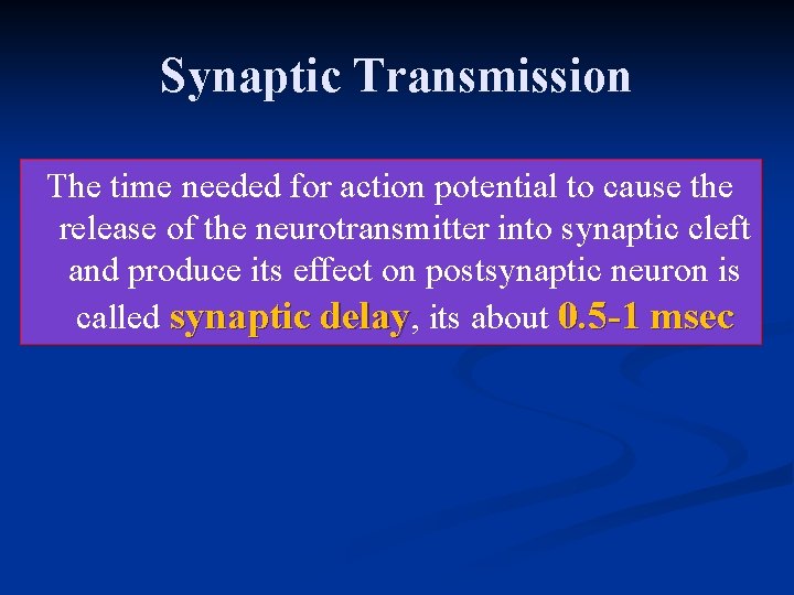 Synaptic Transmission The time needed for action potential to cause the release of the