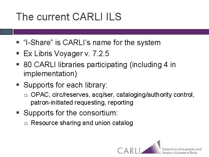 The current CARLI ILS § “I-Share” is CARLI’s name for the system § Ex The current CARLI ILS § “I-Share” is CARLI’s name for the system § Ex