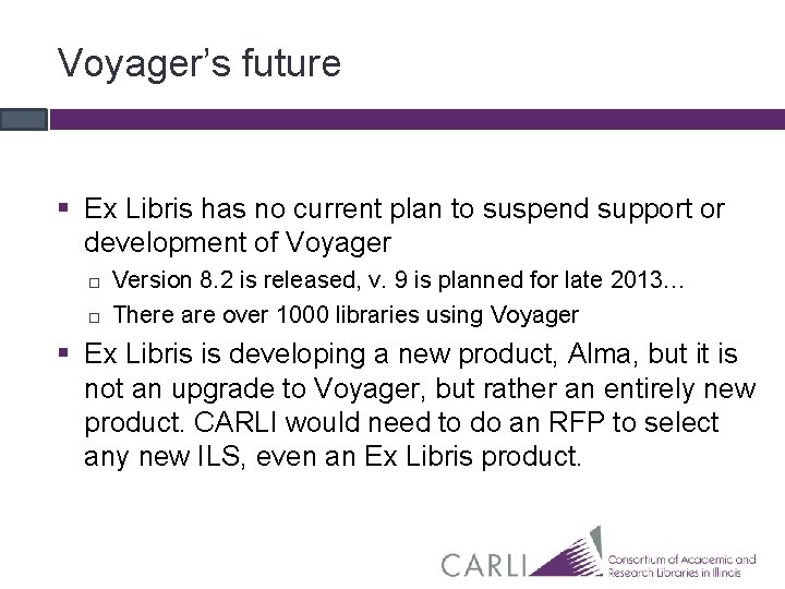Voyager’s future § Ex Libris has no current plan to suspend support or development Voyager’s future § Ex Libris has no current plan to suspend support or development