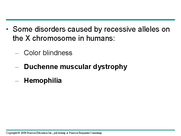  • Some disorders caused by recessive alleles on the X chromosome in humans: