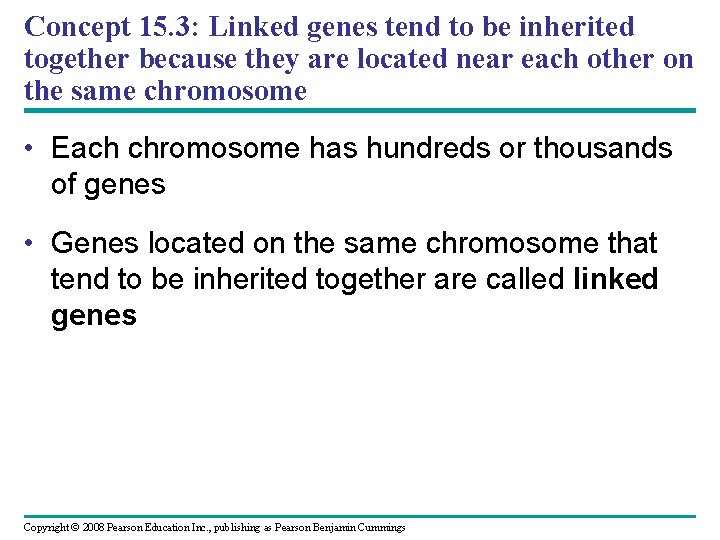 Concept 15. 3: Linked genes tend to be inherited together because they are located