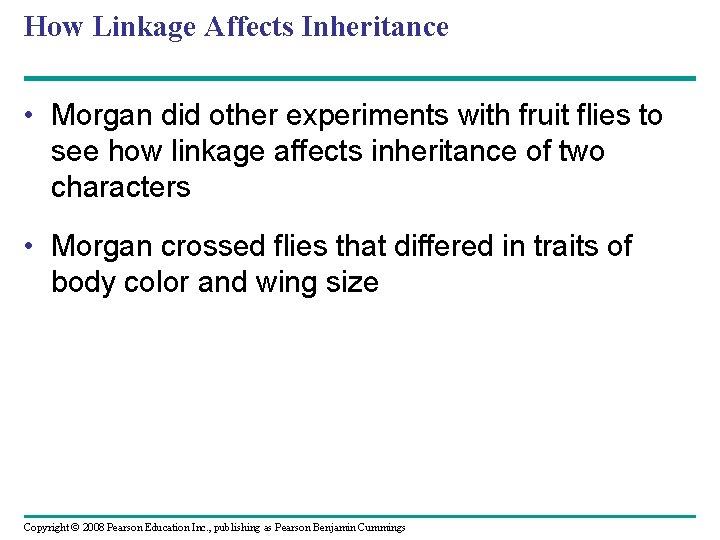 How Linkage Affects Inheritance • Morgan did other experiments with fruit flies to see