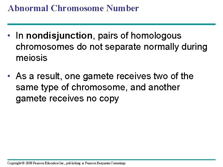 Abnormal Chromosome Number • In nondisjunction, pairs of homologous chromosomes do not separate normally
