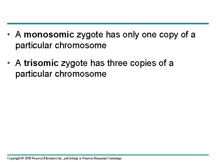  • A monosomic zygote has only one copy of a particular chromosome •