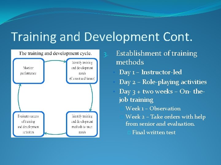 Training and Development Cont. 3. Establishment of training methods • Day 1 – Instructor-led
