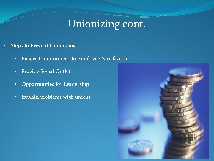 Unionizing cont. • Steps to Prevent Unionizing • Ensure Commitment to Employee Satisfaction •