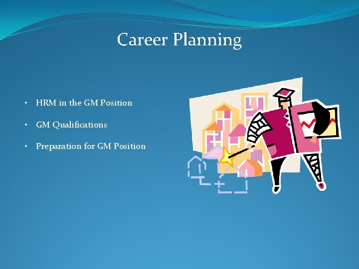 Career Planning • HRM in the GM Position • GM Qualifications • Preparation for