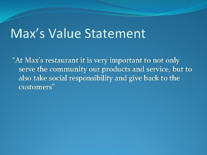 Max’s Value Statement “At Max’s restaurant it is very important to not only serve
