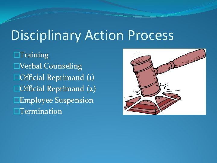 Disciplinary Action Process �Training �Verbal Counseling �Official Reprimand (1) �Official Reprimand (2) �Employee Suspension