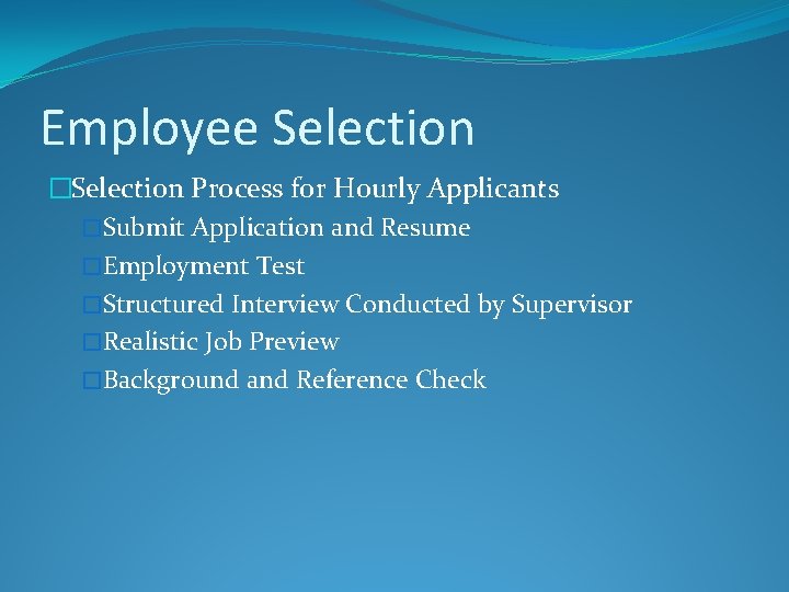 Employee Selection �Selection Process for Hourly Applicants �Submit Application and Resume �Employment Test �Structured