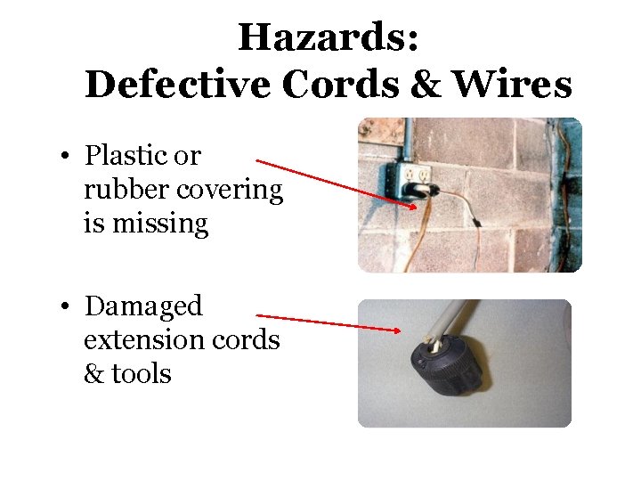 Hazards: Defective Cords & Wires • Plastic or rubber covering is missing • Damaged