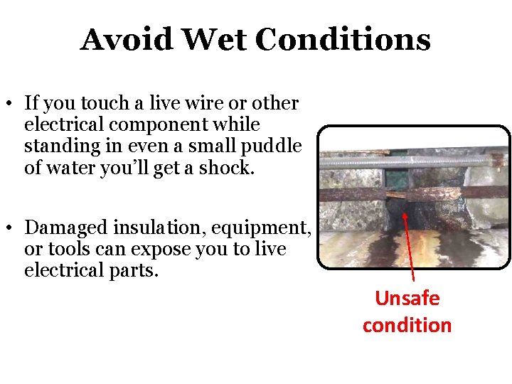 Avoid Wet Conditions • If you touch a live wire or other electrical component