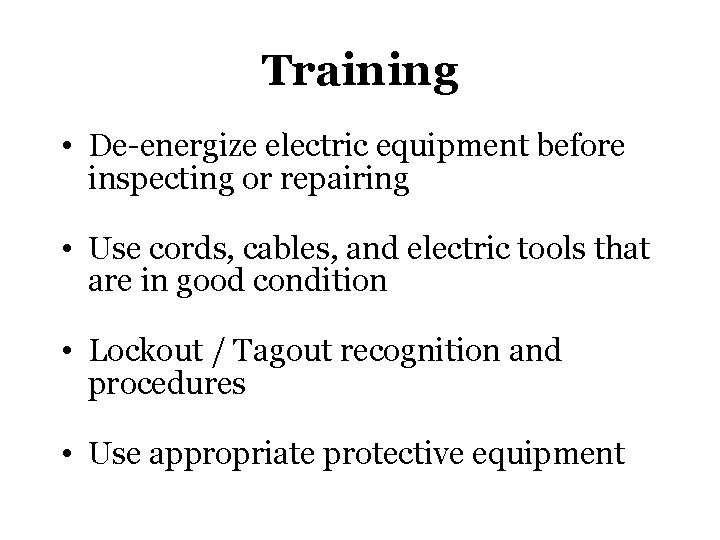 Training Train employees working with electric equipment in safe work practices, • De-energize electric