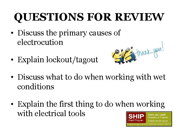 QUESTIONS FOR REVIEW • Discuss the primary causes of electrocution • Explain lockout/tagout •