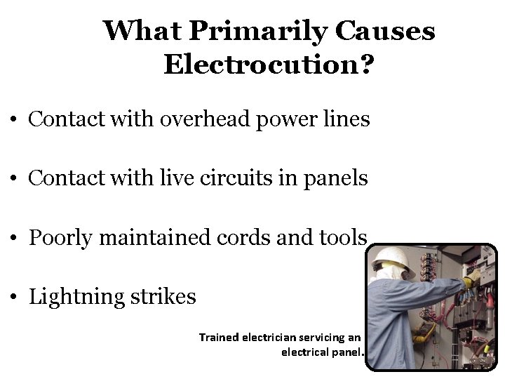 What Primarily Causes Electrocution? • Contact with overhead power lines • Contact with live