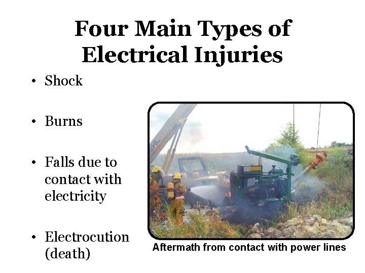 Four Main Types of Electrical Injuries • Shock • Burns • Falls due to