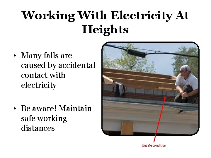 Working With Electricity At Heights • Many falls are caused by accidental contact with