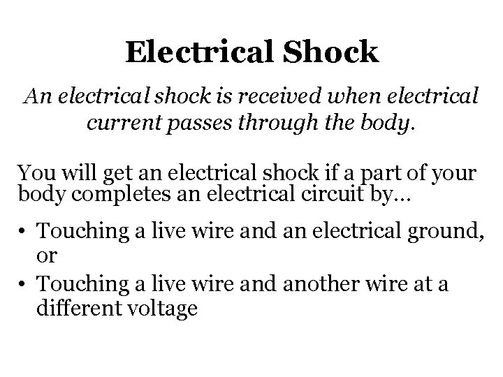 Electrical Shock An electrical shock is received when electrical current passes through the body.
