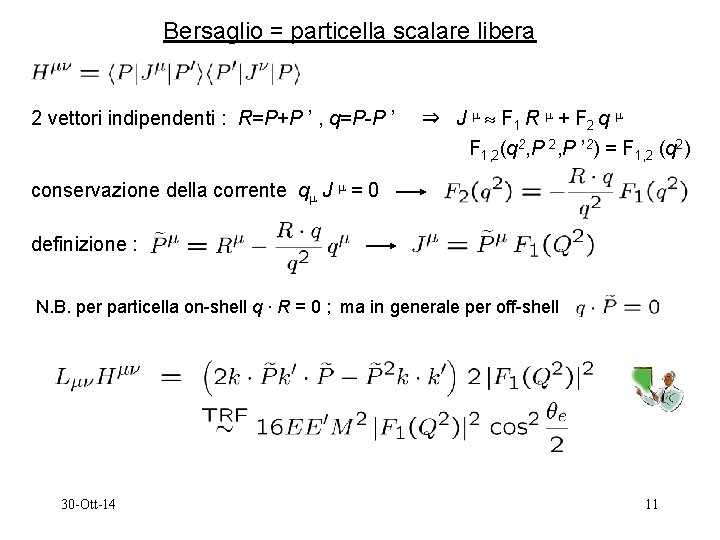 Bersaglio = particella scalare libera 2 vettori indipendenti : R=P+P ’ , q=P-P ’