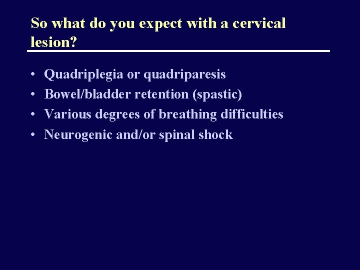 So what do you expect with a cervical lesion? • • Quadriplegia or quadriparesis