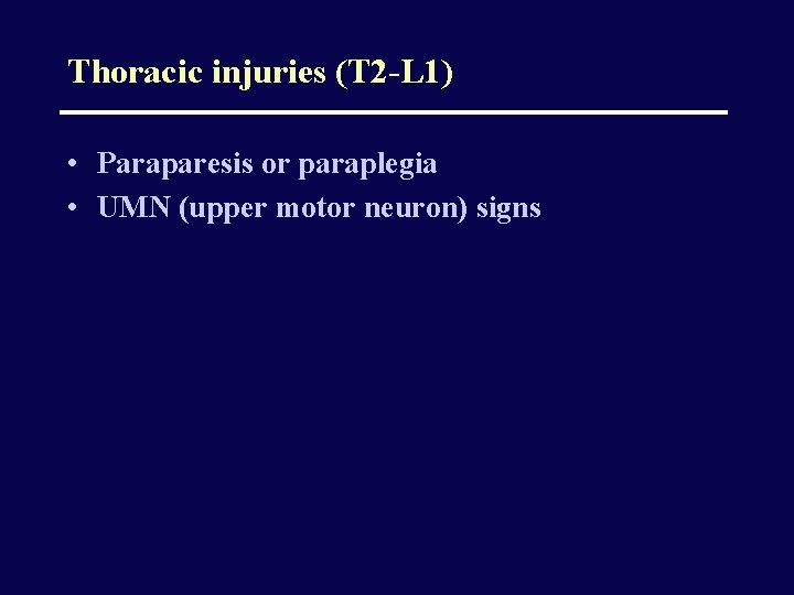 Thoracic injuries (T 2 -L 1) • Paraparesis or paraplegia • UMN (upper motor