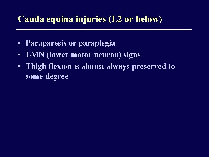 Cauda equina injuries (L 2 or below) • Paraparesis or paraplegia • LMN (lower