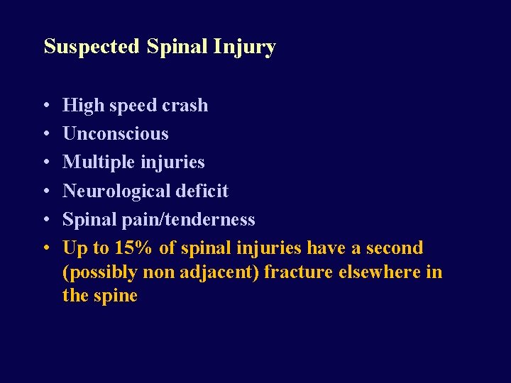 Suspected Spinal Injury • • • High speed crash Unconscious Multiple injuries Neurological deficit