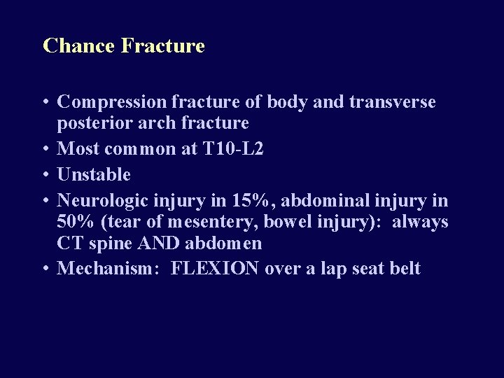Chance Fracture • Compression fracture of body and transverse posterior arch fracture • Most