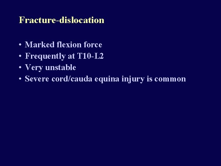 Fracture-dislocation • • Marked flexion force Frequently at T 10 -L 2 Very unstable