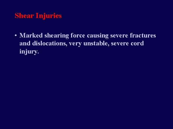 Shear Injuries • Marked shearing force causing severe fractures and dislocations, very unstable, severe