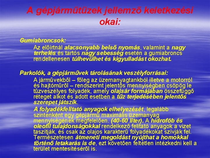 A gépjárműtüzek jellemző keletkezési okai: Gumiabroncsok: Az előírtnál alacsonyabb belső nyomás, valamint a nagy