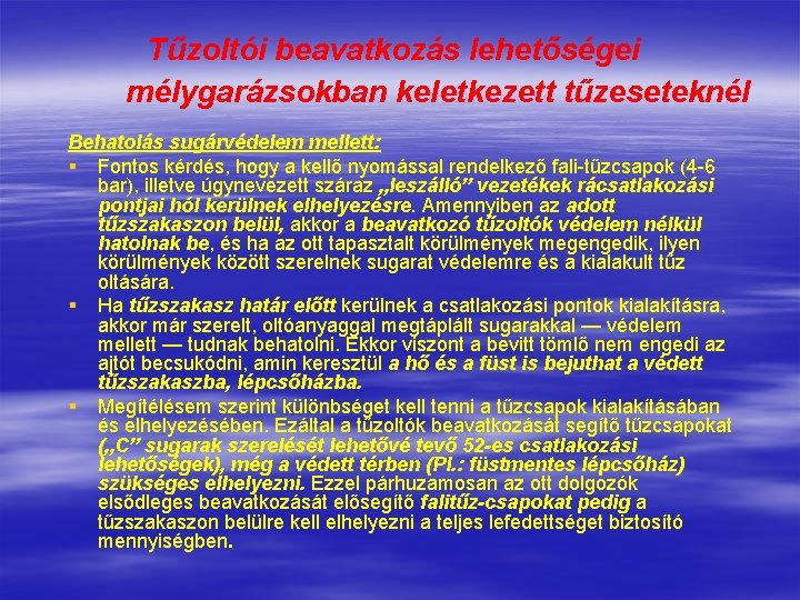 Tűzoltói beavatkozás lehetőségei mélygarázsokban keletkezett tűzeseteknél Behatolás sugárvédelem mellett: § Fontos kérdés, hogy a