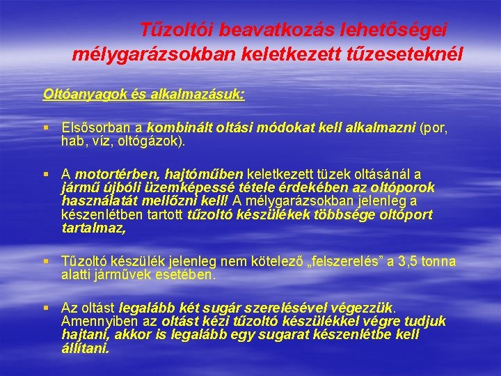 Tűzoltói beavatkozás lehetőségei mélygarázsokban keletkezett tűzeseteknél Oltóanyagok és alkalmazásuk: § Elsősorban a kombinált oltási