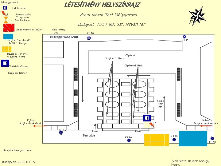 Jelmagyarázat: I Fali tűzcsap F L LÉTESÍTMÉNY HELYSZÍNRAJZ Szent István Téri Mélygarázs Áramtalanító Főkapcsoló