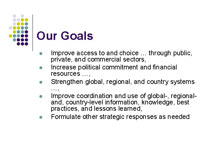 Our Goals l l l Improve access to and choice … through public, private,