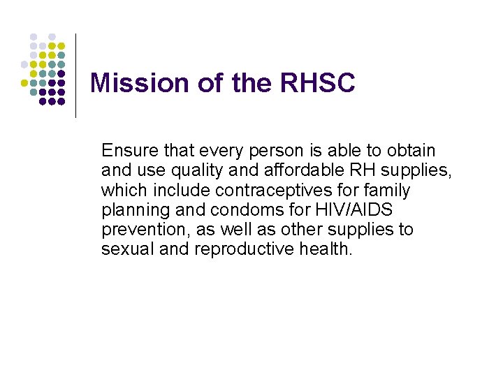Mission of the RHSC Ensure that every person is able to obtain and use