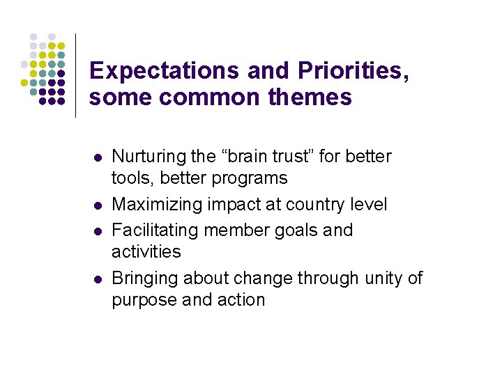 Expectations and Priorities, some common themes l l Nurturing the “brain trust” for better