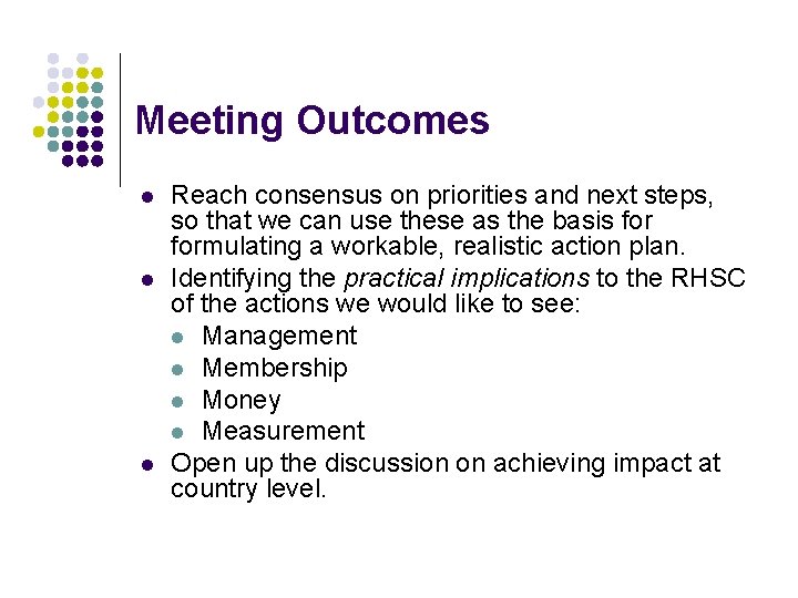 Meeting Outcomes l l l Reach consensus on priorities and next steps, so that