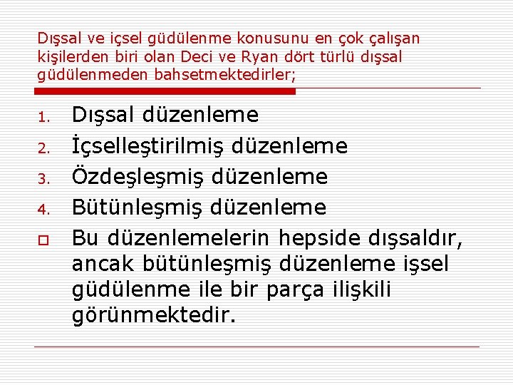 Dışsal ve içsel güdülenme konusunu en çok çalışan kişilerden biri olan Deci ve Ryan