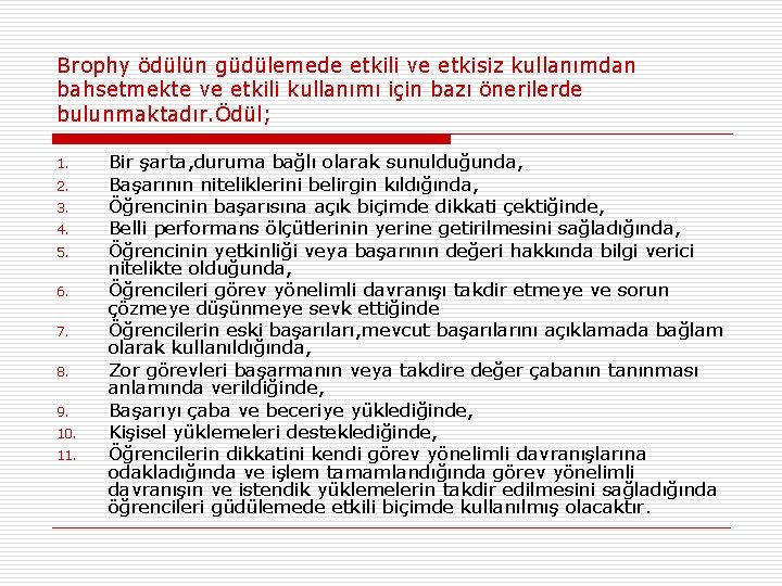 Brophy ödülün güdülemede etkili ve etkisiz kullanımdan bahsetmekte ve etkili kullanımı için bazı önerilerde