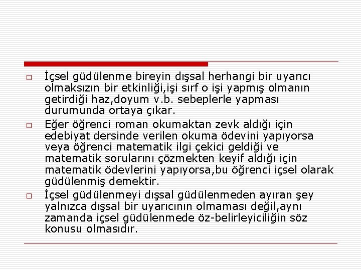 o o o İçsel güdülenme bireyin dışsal herhangi bir uyarıcı olmaksızın bir etkinliği, işi